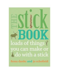 The Stick Book Loads of things you can make or do With a stick.