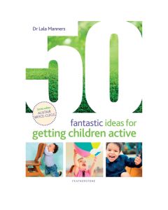 50 Fantastic Ideas for Getting Children Active