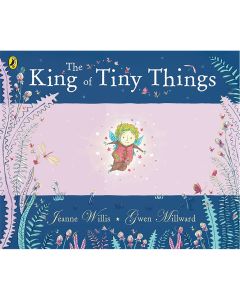 The King Of Tiny Things Book by Jeanne Willis and Gwen Millward
