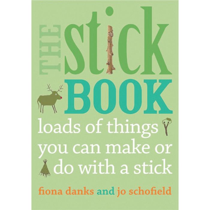 The Stick Book Loads of things you can make or do With a stick.