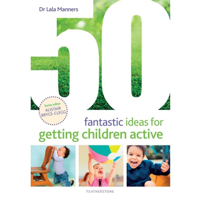 50 Fantastic Ideas for Getting Children Active