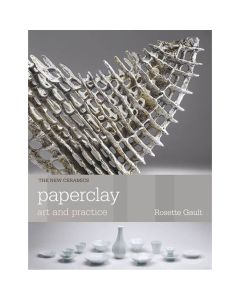 Paperclay Art and Practice by Rosette Gault