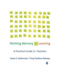 Working Memory and Learning A Practical Guide for Teachers