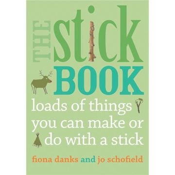 The Stick Book Loads of things you can make or do With a stick.