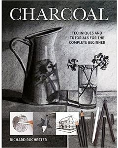 Charcoal: Techniques and Tutorials for the Complete Beginner
