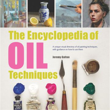 The Encyclopedia of Oil Techniques by Jeremy Galton